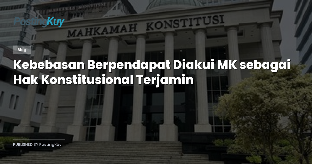 Kebebasan Berpendapat Diakui MK sebagai Hak Konstitusional Terjamin