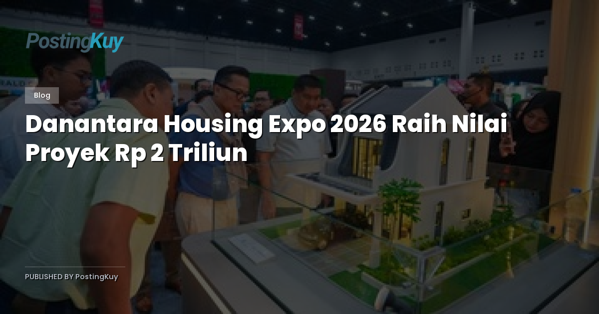 Danantara Housing Expo 2026 Raih Nilai Proyek Rp 2 Triliun