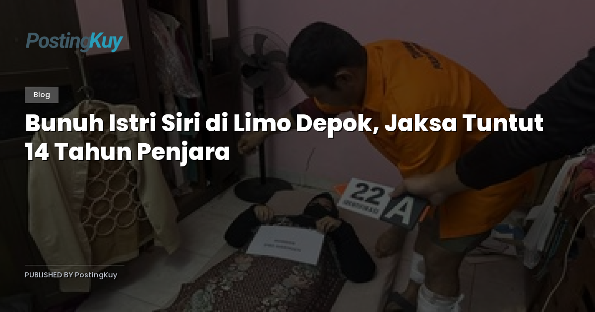 Bunuh Istri Siri di Limo Depok, Jaksa Tuntut 14 Tahun Penjara