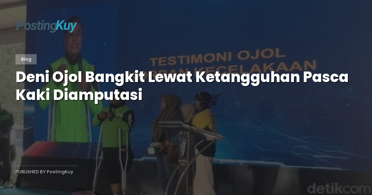Deni Ojol Bangkit Lewat Ketangguhan Pasca Kaki Diamputasi