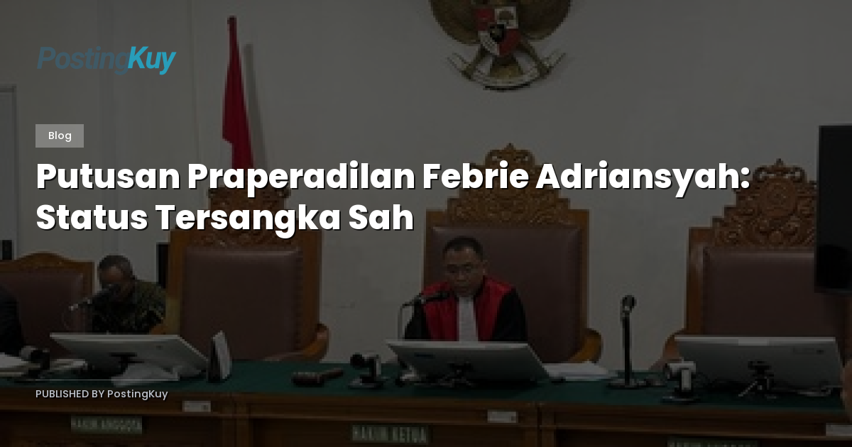 Putusan Praperadilan Febrie Adriansyah: Status Tersangka Sah