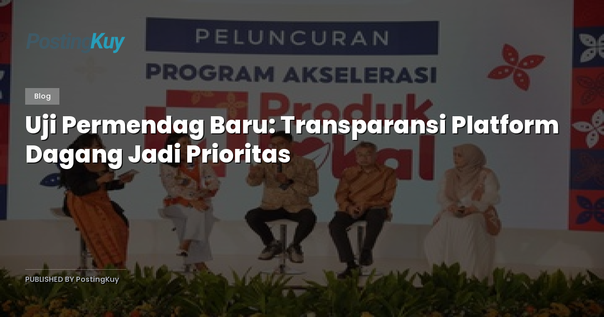 Uji Permendag Baru: Transparansi Platform Dagang Jadi Prioritas