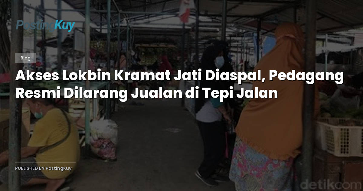 Akses Lokbin Kramat Jati Diaspal, Pedagang Resmi Dilarang Jualan di Tepi Jalan