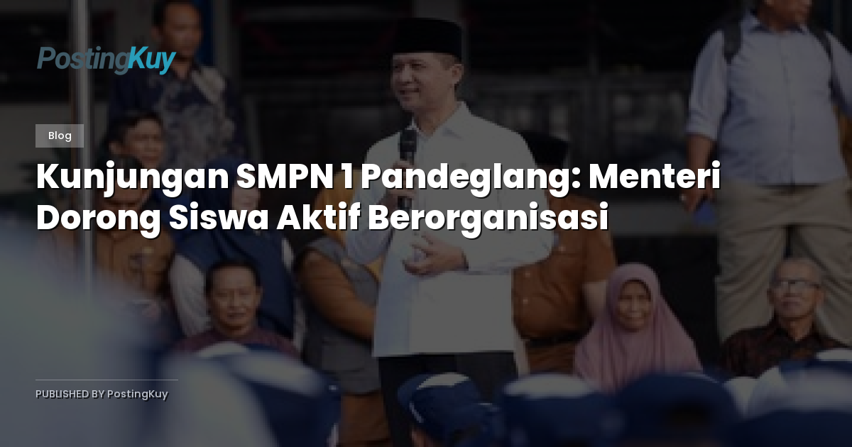 Kunjungan SMPN 1 Pandeglang: Menteri Dorong Siswa Aktif Berorganisasi