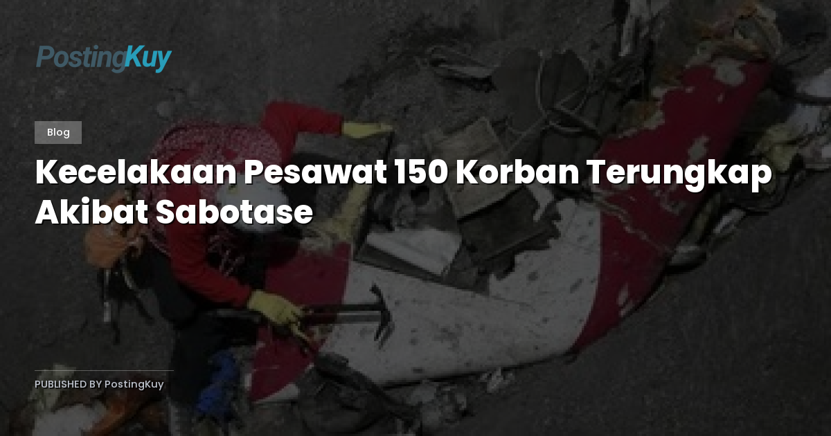 Kecelakaan Pesawat 150 Korban Terungkap Akibat Sabotase