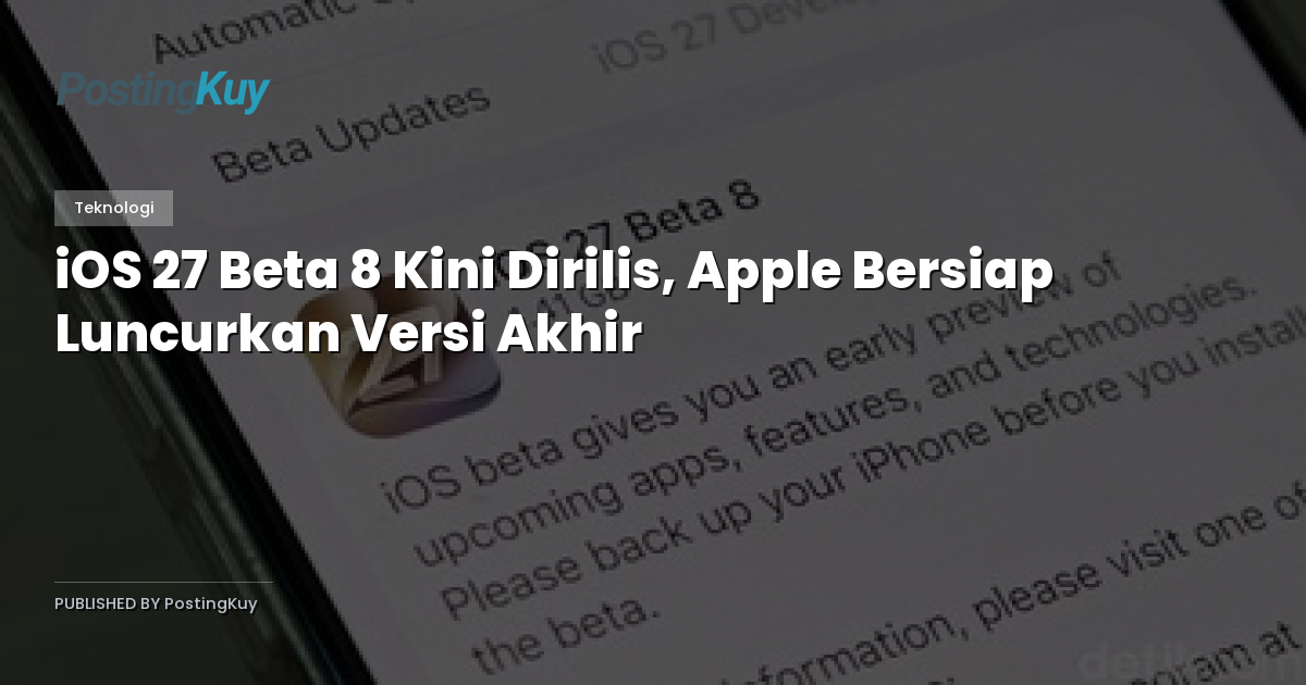 iOS 27 Beta 8 Kini Dirilis, Apple Bersiap Luncurkan Versi Akhir