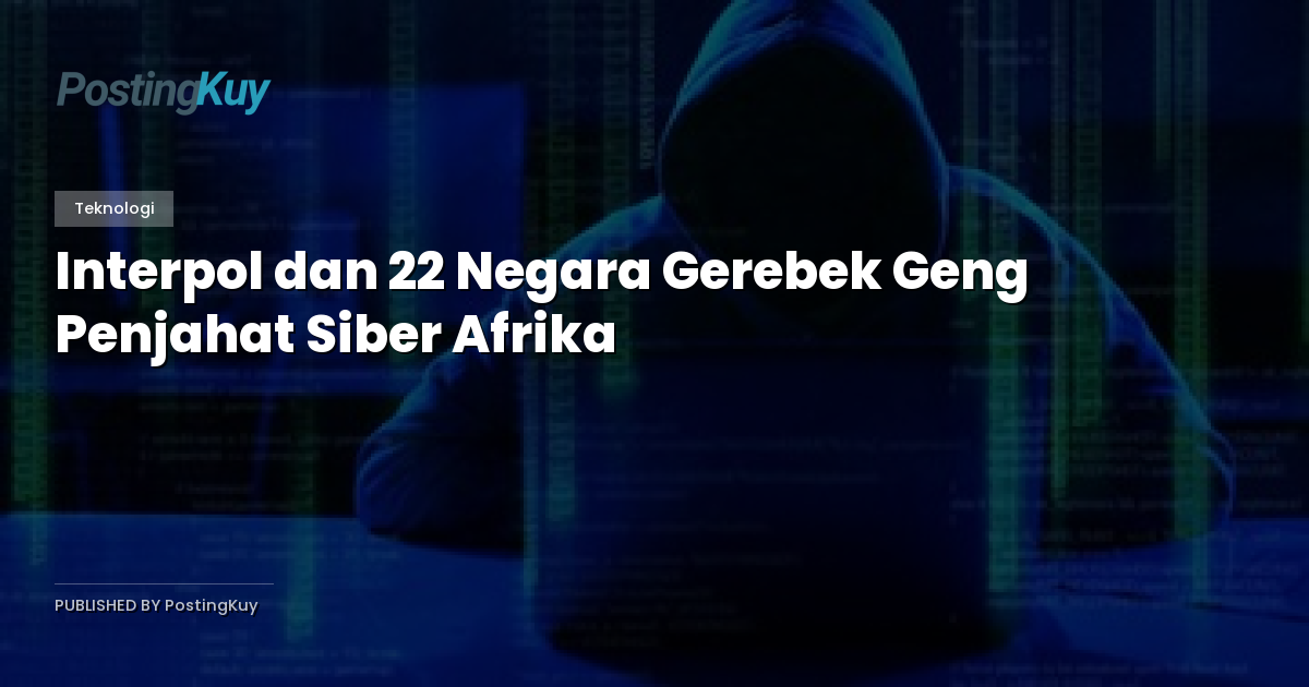 Interpol dan 22 Negara Gerebek Geng Penjahat Siber Afrika