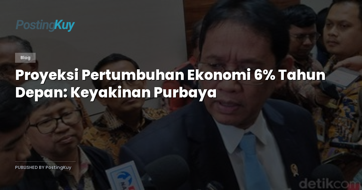 Proyeksi Pertumbuhan Ekonomi 6% Tahun Depan: Keyakinan Purbaya