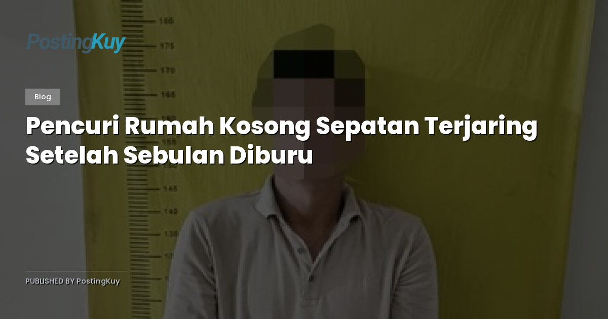 Pencuri Rumah Kosong Sepatan Terjaring Setelah Sebulan Diburu