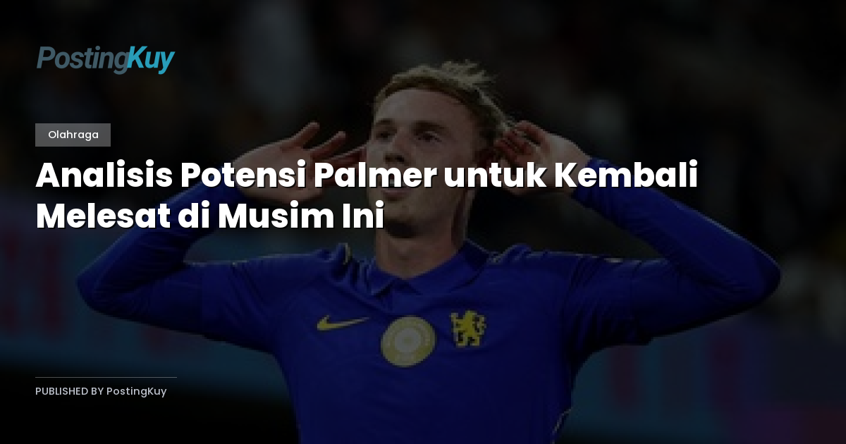 Analisis Potensi Palmer untuk Kembali Melesat di Musim Ini