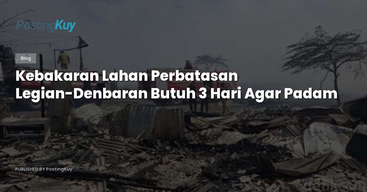 Kebakaran Lahan Perbatasan Legian-Denbaran Butuh 3 Hari Agar Padam