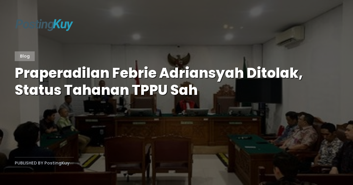 Praperadilan Febrie Adriansyah Ditolak, Status Tahanan TPPU Sah