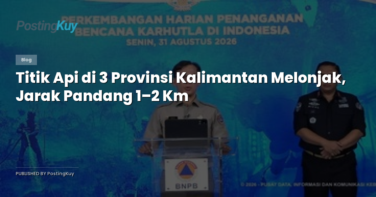 Titik Api di 3 Provinsi Kalimantan Melonjak, Jarak Pandang 1–2 Km