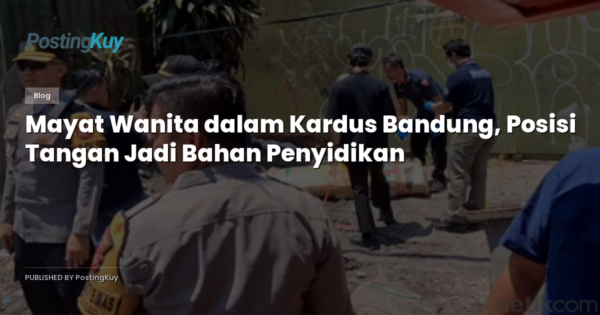 Mayat Wanita dalam Kardus Bandung, Posisi Tangan Jadi Bahan Penyidikan