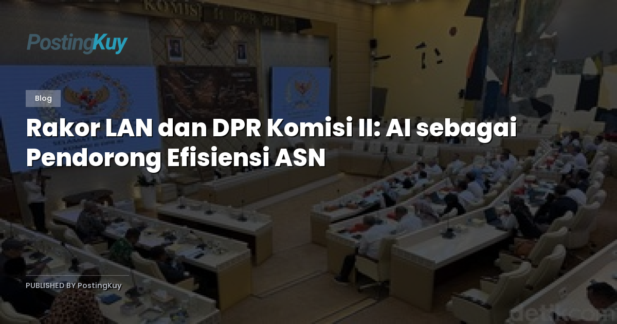 Rakor LAN dan DPR Komisi II: AI sebagai Pendorong Efisiensi ASN