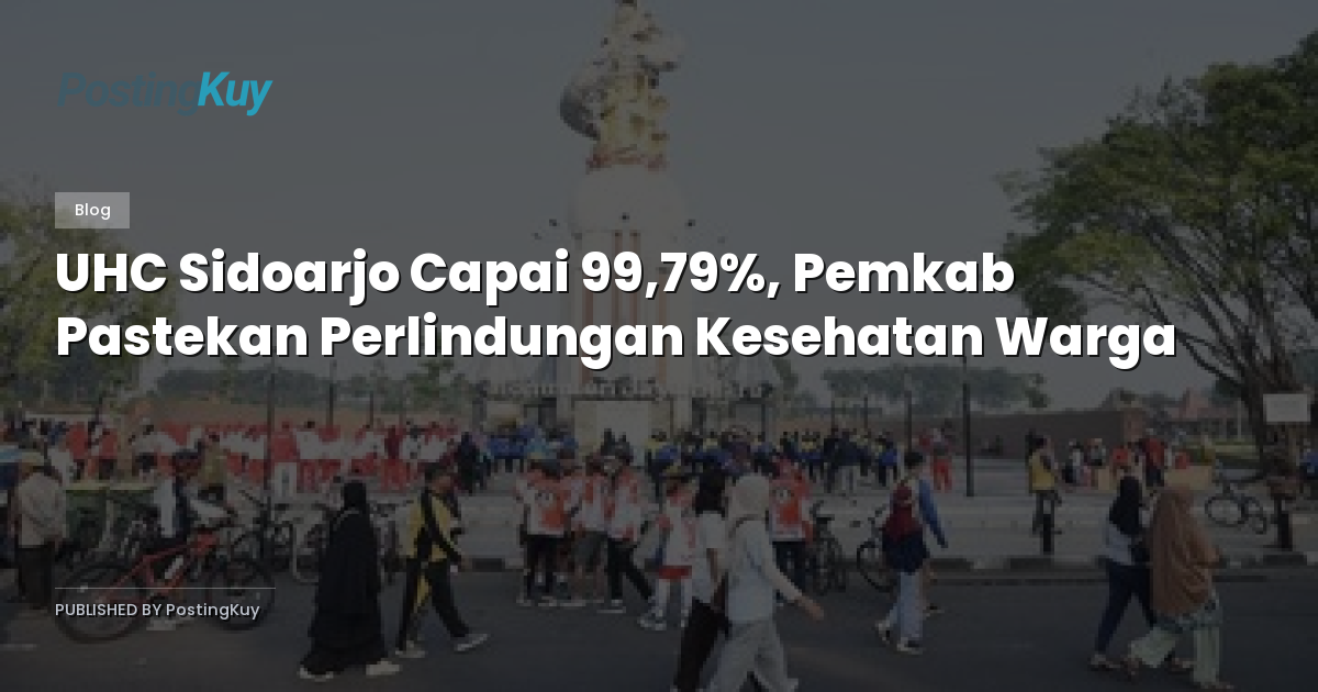 UHC Sidoarjo Capai 99,79%, Pemkab Pastekan Perlindungan Kesehatan Warga