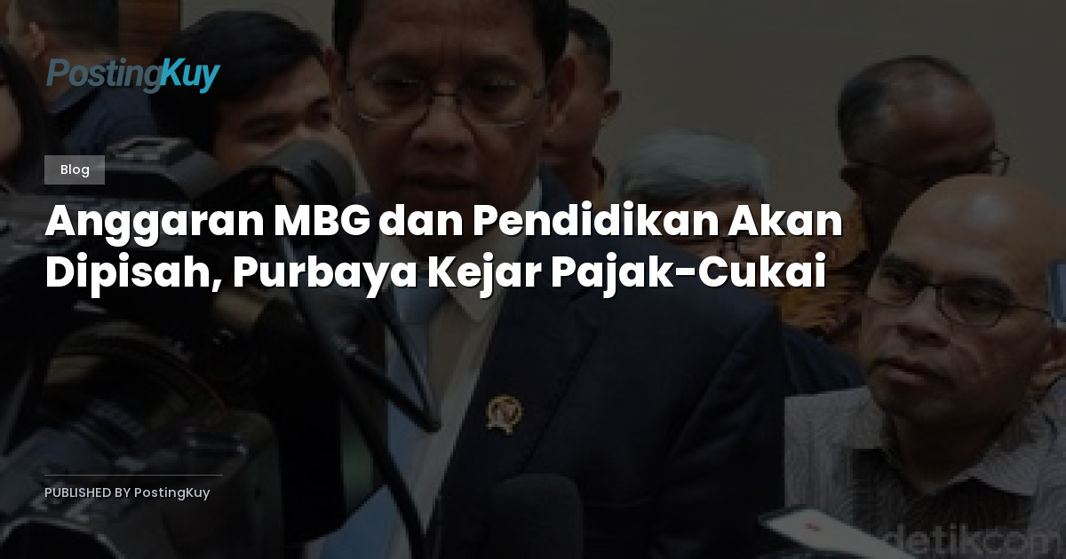 Anggaran MBG dan Pendidikan Akan Dipisah, Purbaya Kejar Pajak-Cukai