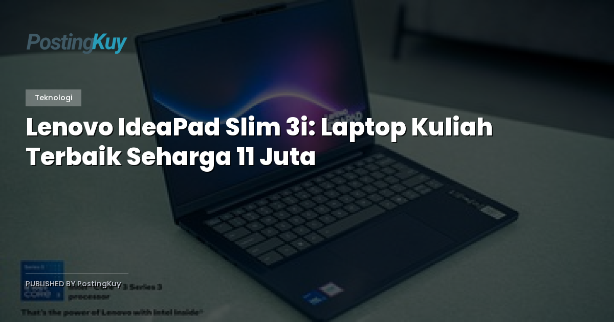 Lenovo IdeaPad Slim 3i: Laptop Kuliah Terbaik Seharga 11 Juta