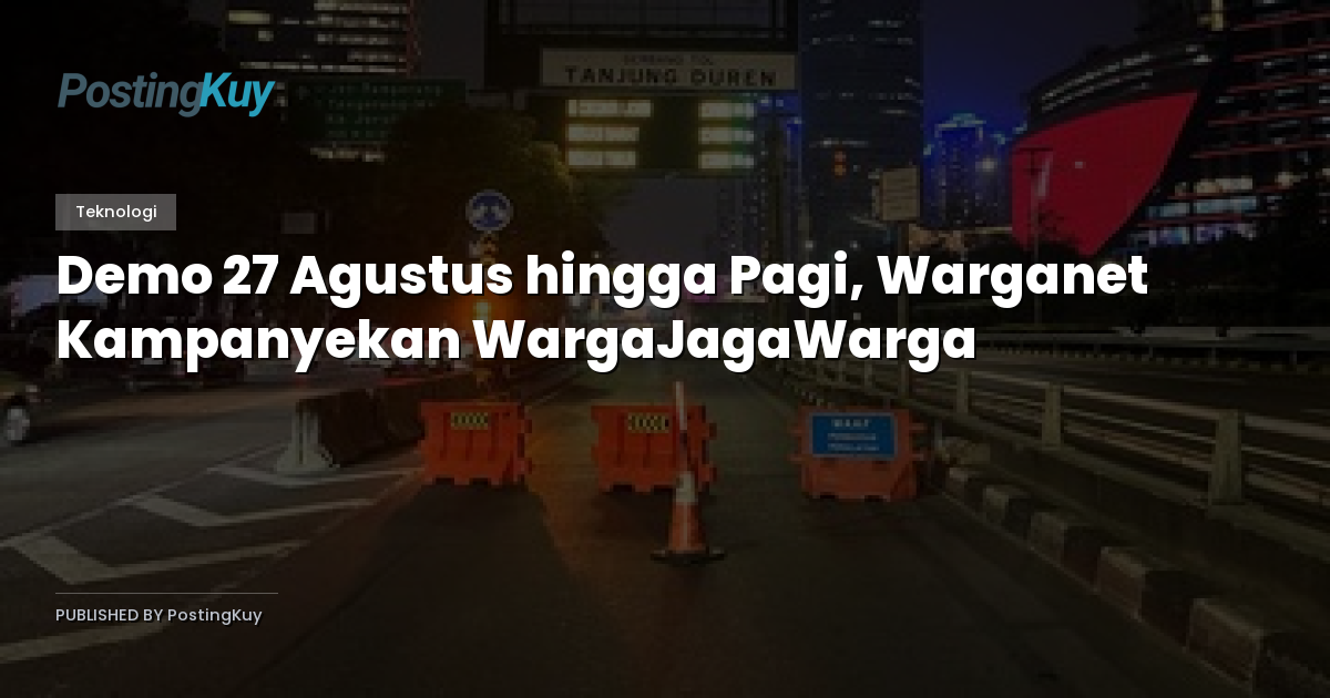 Demo 27 Agustus hingga Pagi, Warganet Kampanyekan WargaJagaWarga