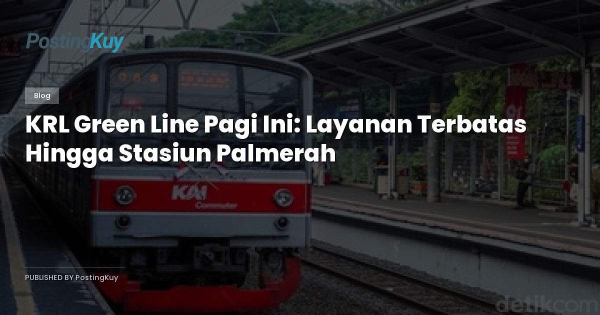KRL Green Line Pagi Ini: Layanan Terbatas Hingga Stasiun Palmerah