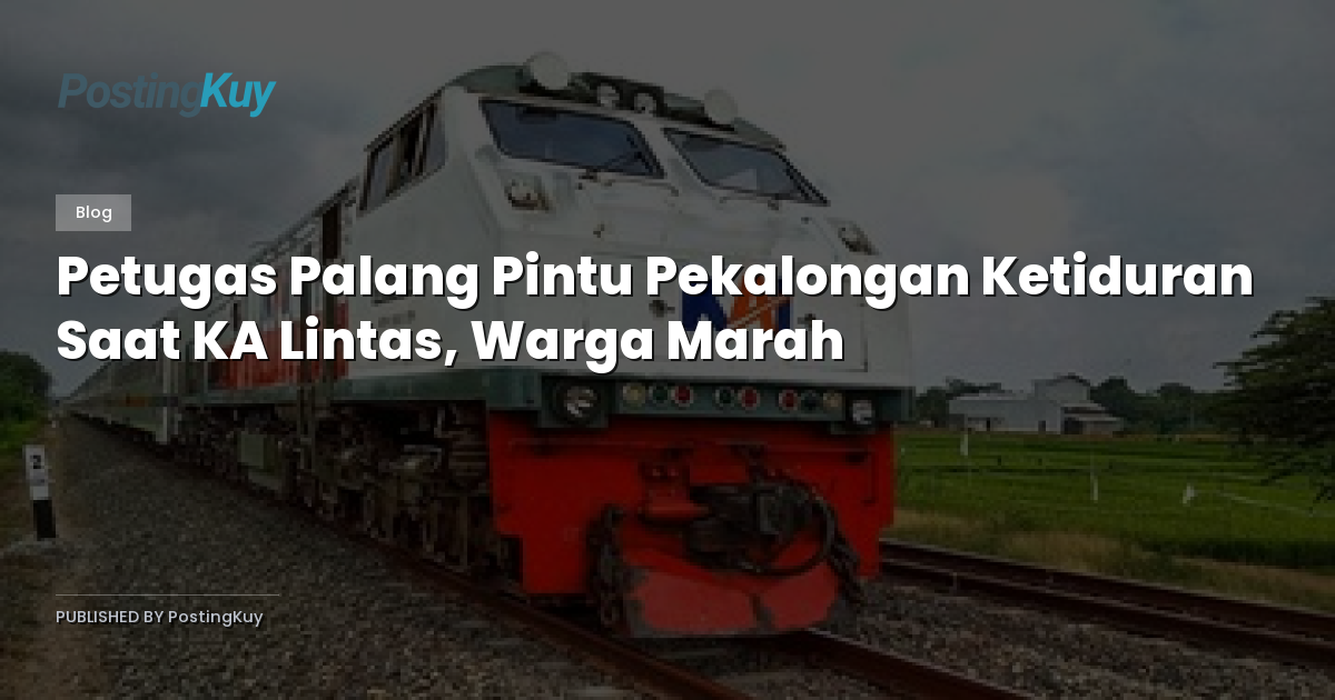 Petugas Palang Pintu Pekalongan Ketiduran Saat KA Lintas, Warga Marah