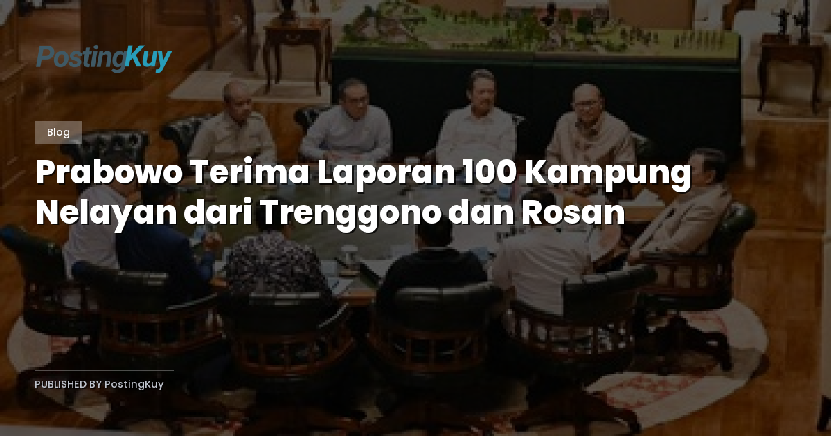 Prabowo Terima Laporan 100 Kampung Nelayan dari Trenggono dan Rosan