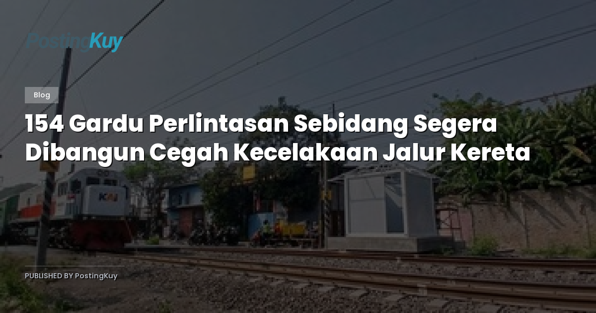 154 Gardu Perlintasan Sebidang Segera Dibangun Cegah Kecelakaan Jalur Kereta
