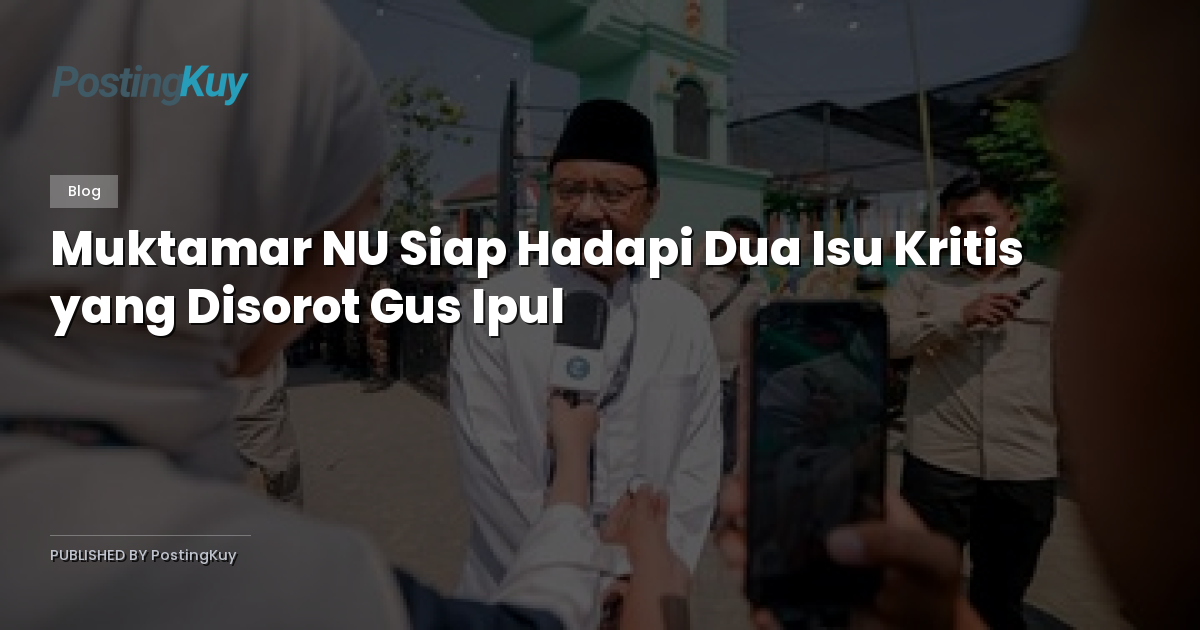 Muktamar NU Siap Hadapi Dua Isu Kritis yang Disorot Gus Ipul