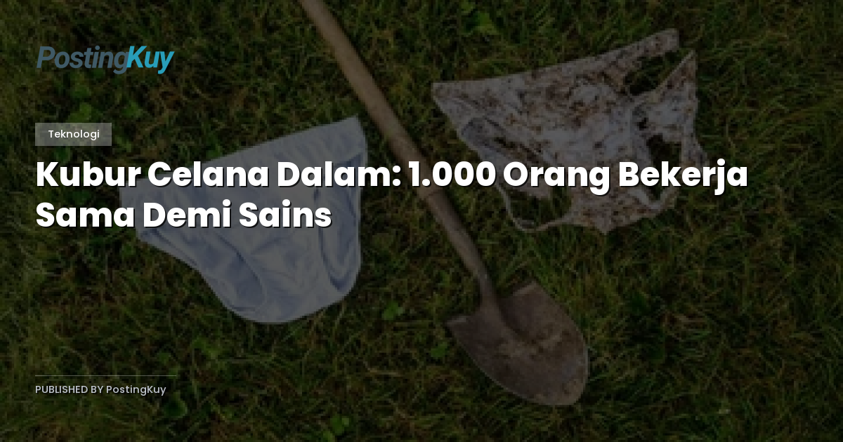 Kubur Celana Dalam: 1.000 Orang Bekerja Sama Demi Sains