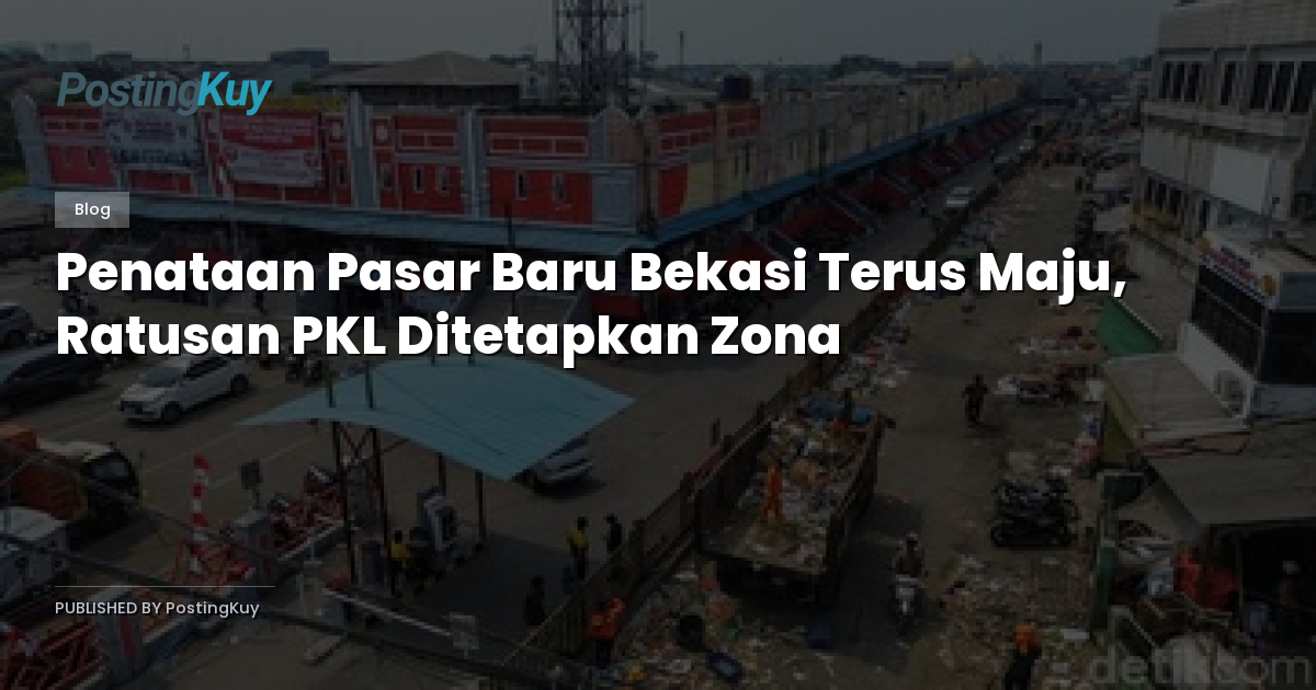 Penataan Pasar Baru Bekasi Terus Maju, Ratusan PKL Ditetapkan Zona