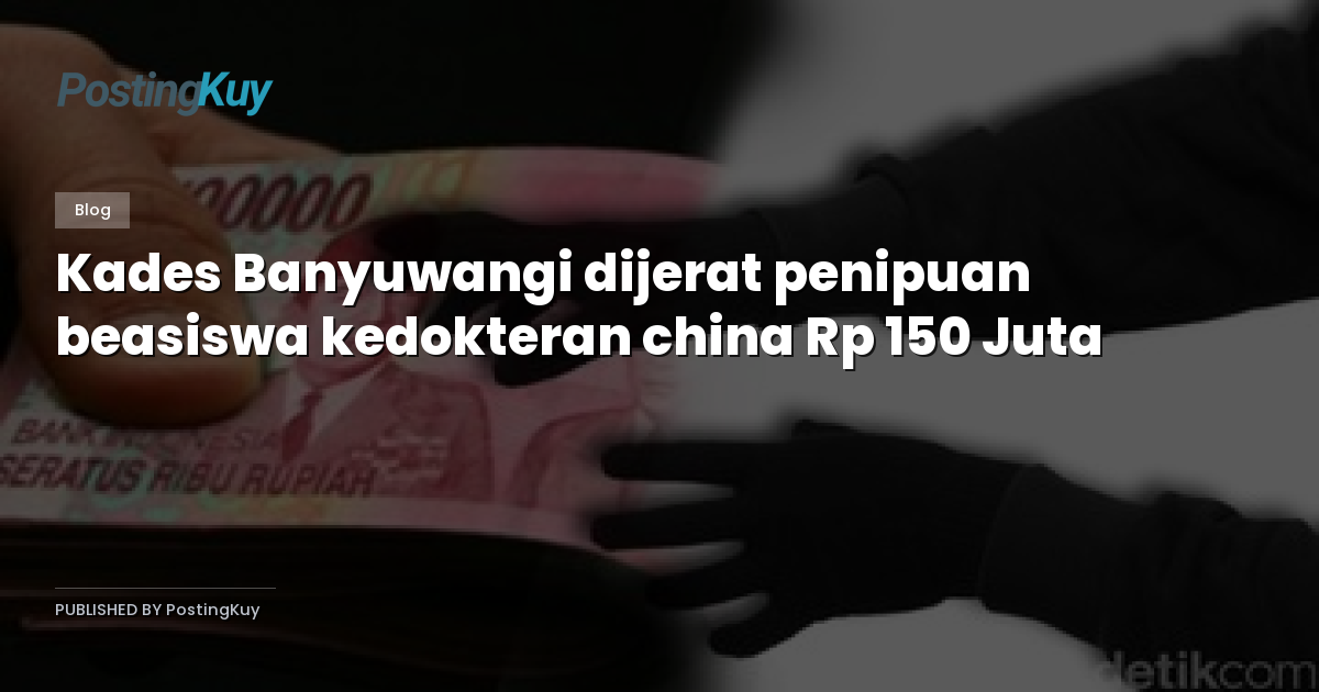 Kades Banyuwangi dijerat penipuan beasiswa kedokteran china Rp 150 Juta