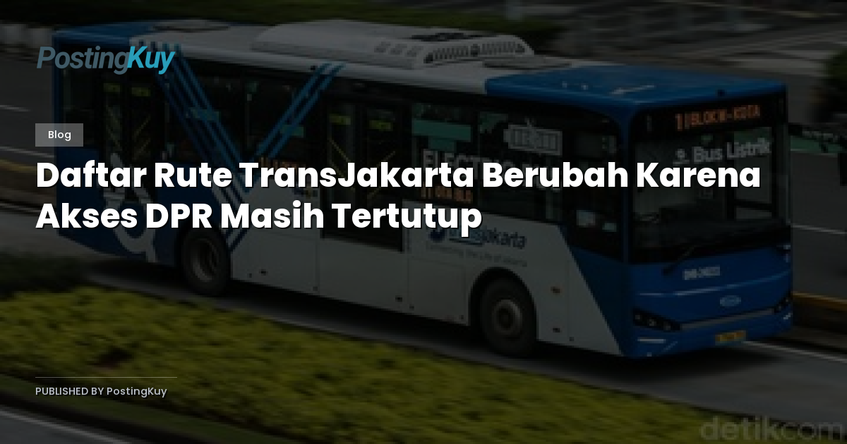Daftar Rute TransJakarta Berubah Karena Akses DPR Masih Tertutup