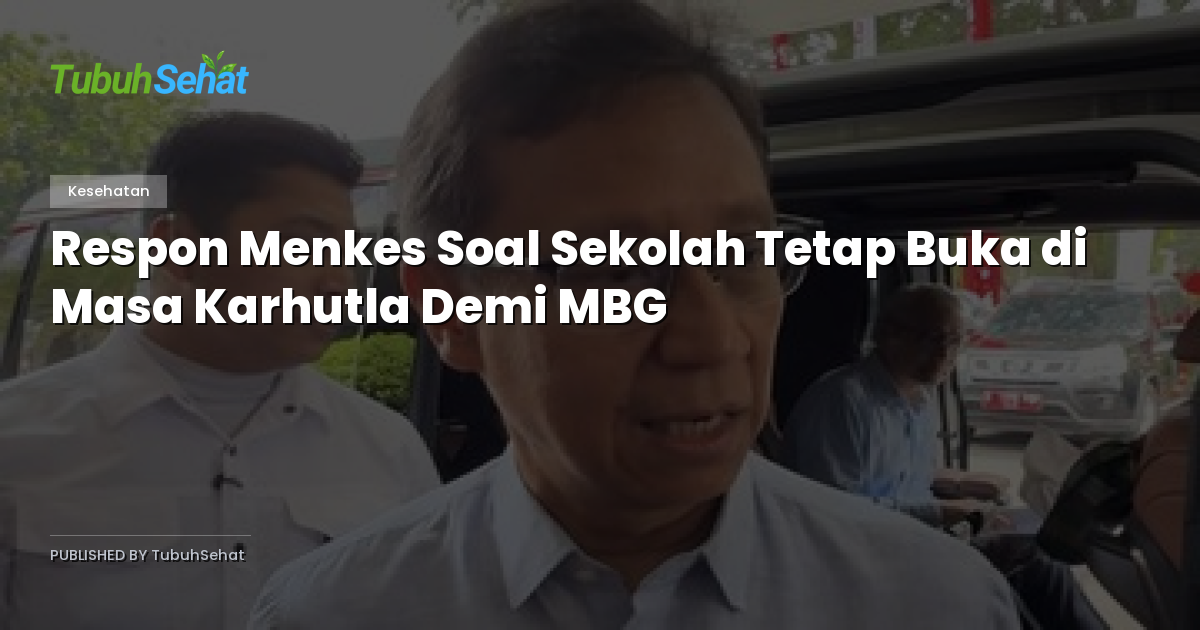 Respon Menkes Soal Sekolah Tetap Buka di Masa Karhutla Demi MBG
