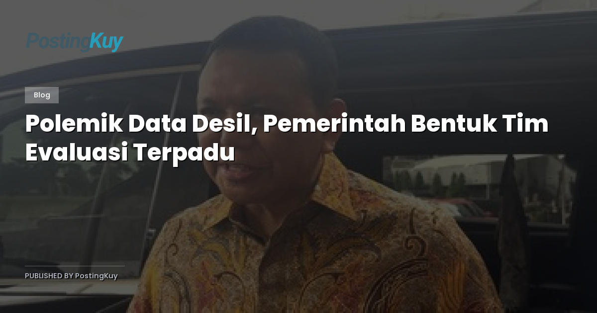 Polemik Data Desil, Pemerintah Bentuk Tim Evaluasi Terpadu