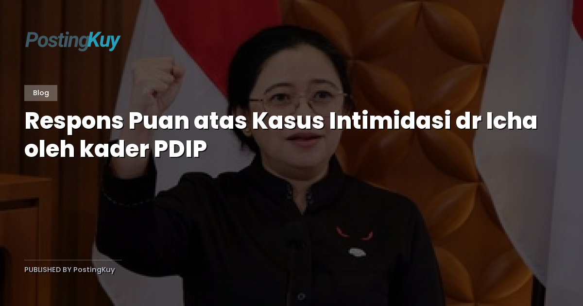 Respons Puan atas Kasus Intimidasi dr Icha oleh kader PDIP
