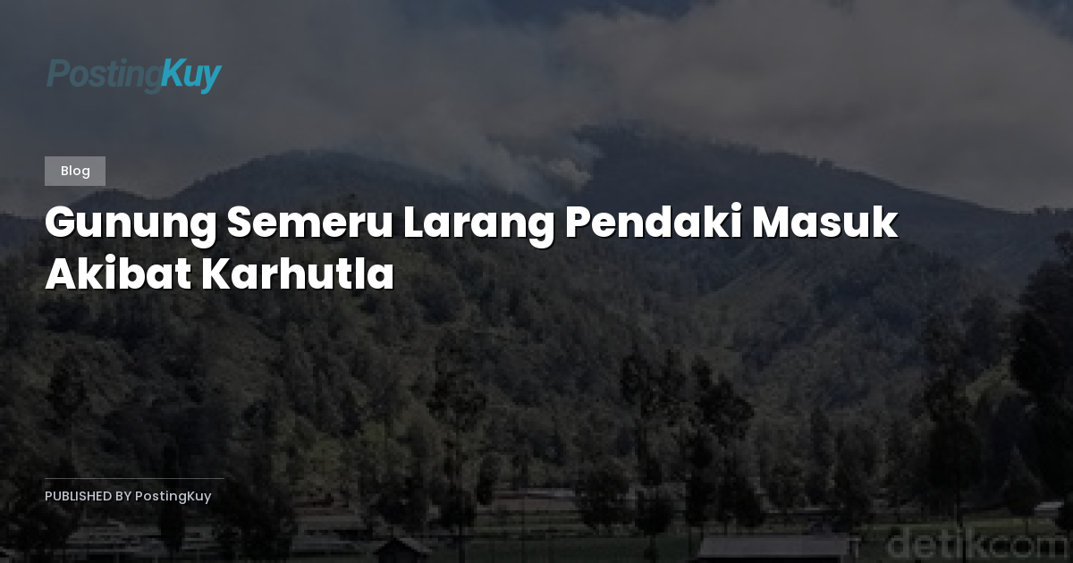 Gunung Semeru Larang Pendaki Masuk Akibat Karhutla