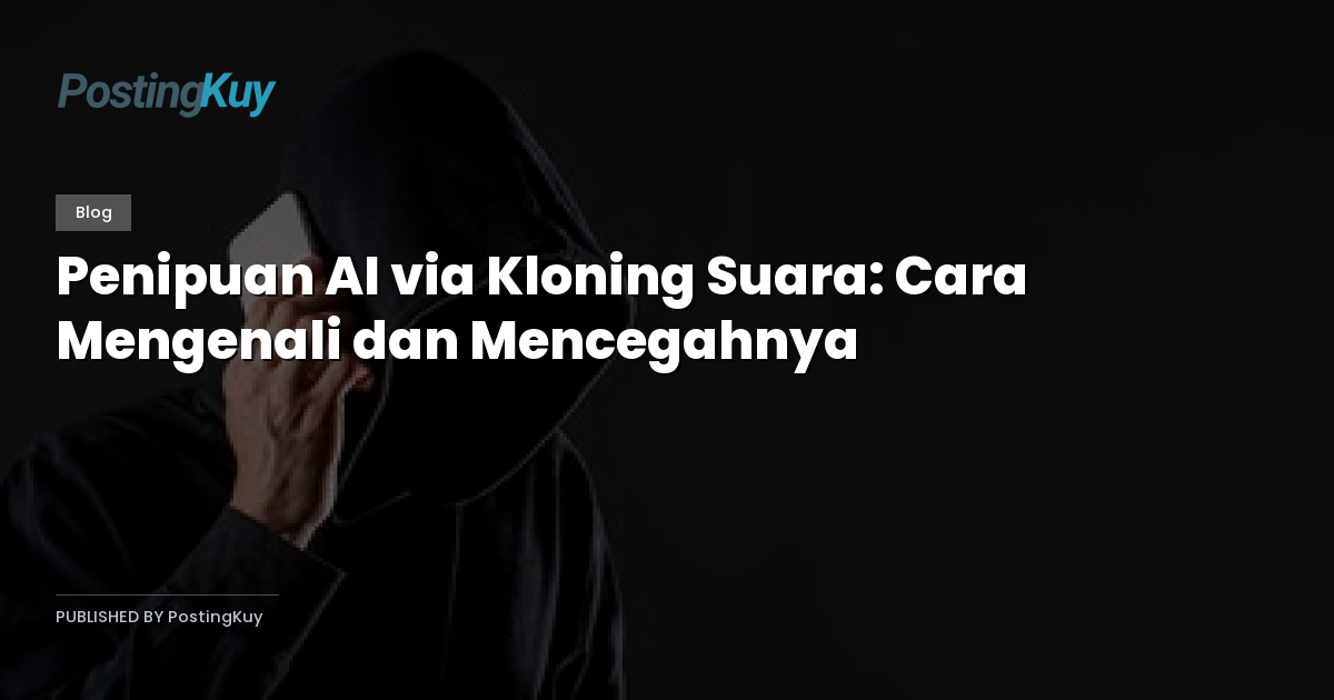Penipuan AI via Kloning Suara: Cara Mengenali dan Mencegahnya