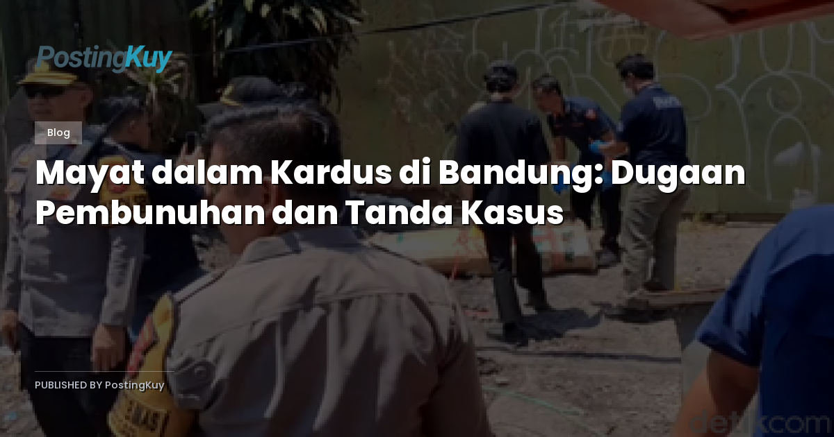 Mayat dalam Kardus di Bandung: Dugaan Pembunuhan dan Tanda Kasus