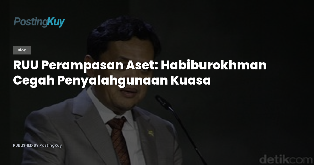 RUU Perampasan Aset: Habiburokhman Cegah Penyalahgunaan Kuasa