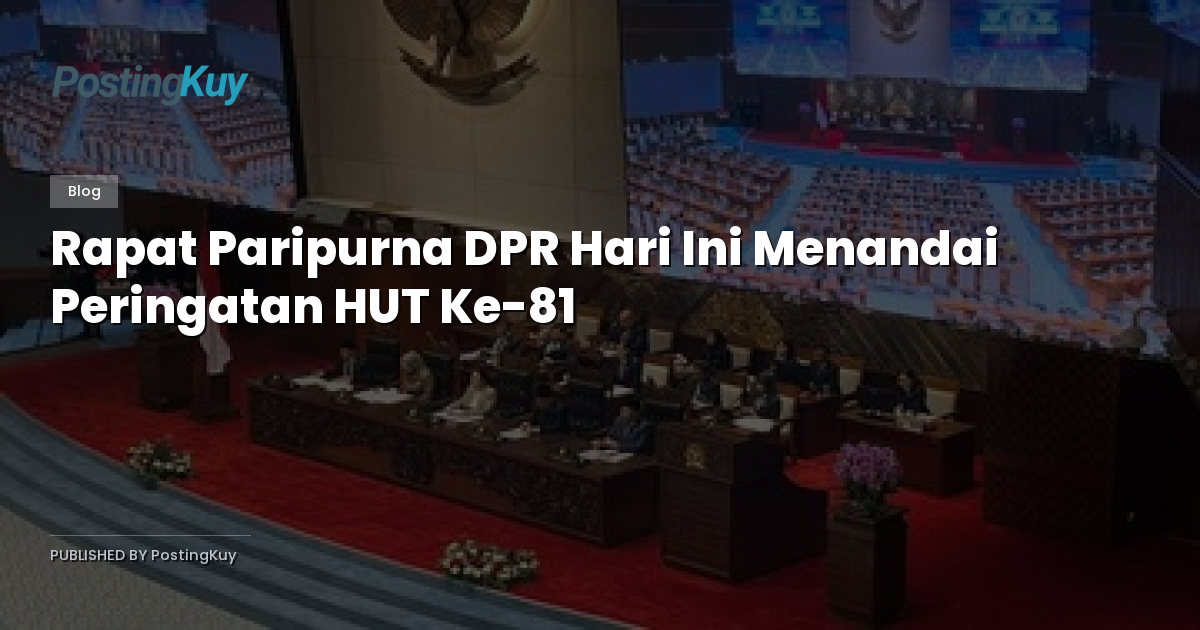 Rapat Paripurna DPR Hari Ini Menandai Peringatan HUT Ke-81