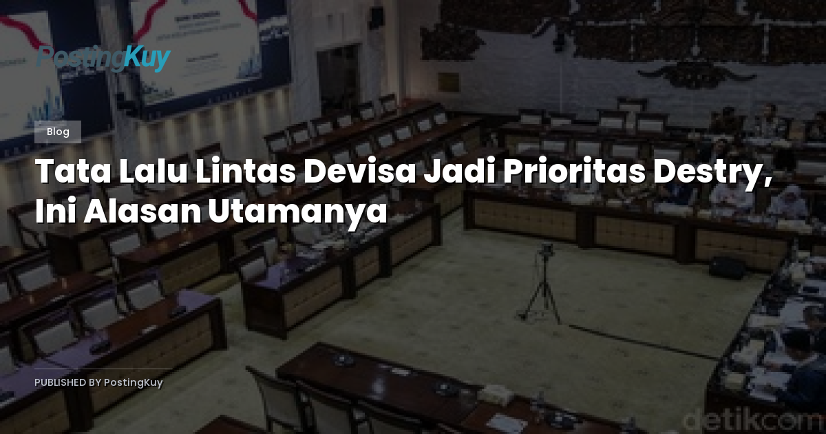 Tata Lalu Lintas Devisa Jadi Prioritas Destry, Ini Alasan Utamanya