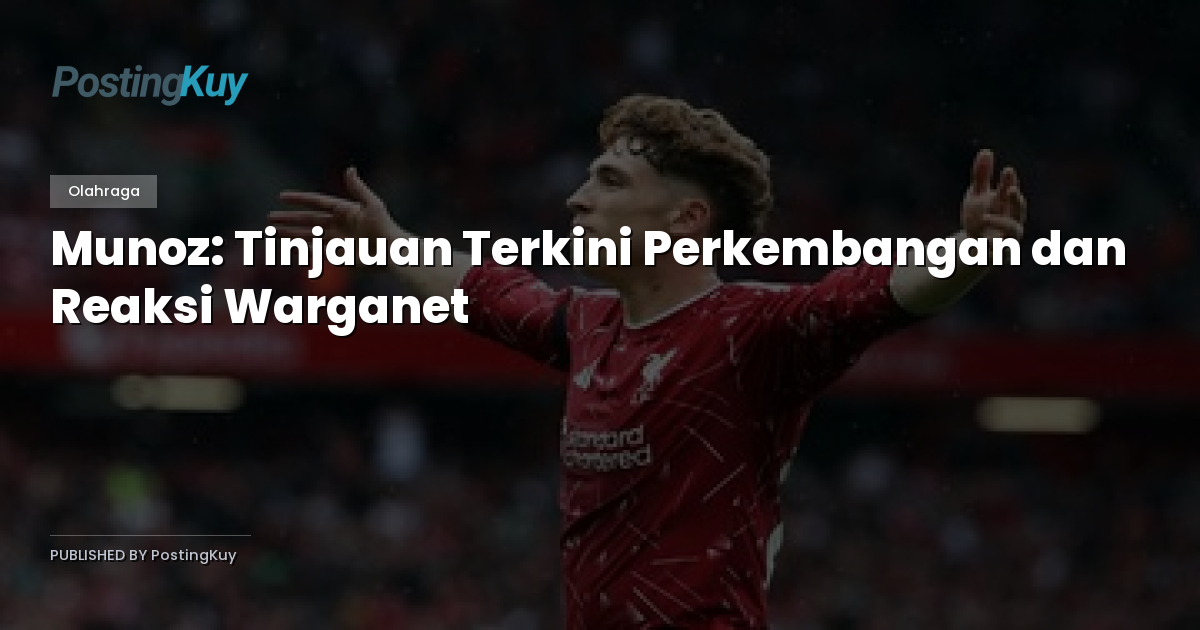 Munoz: Tinjauan Terkini Perkembangan dan Reaksi Warganet