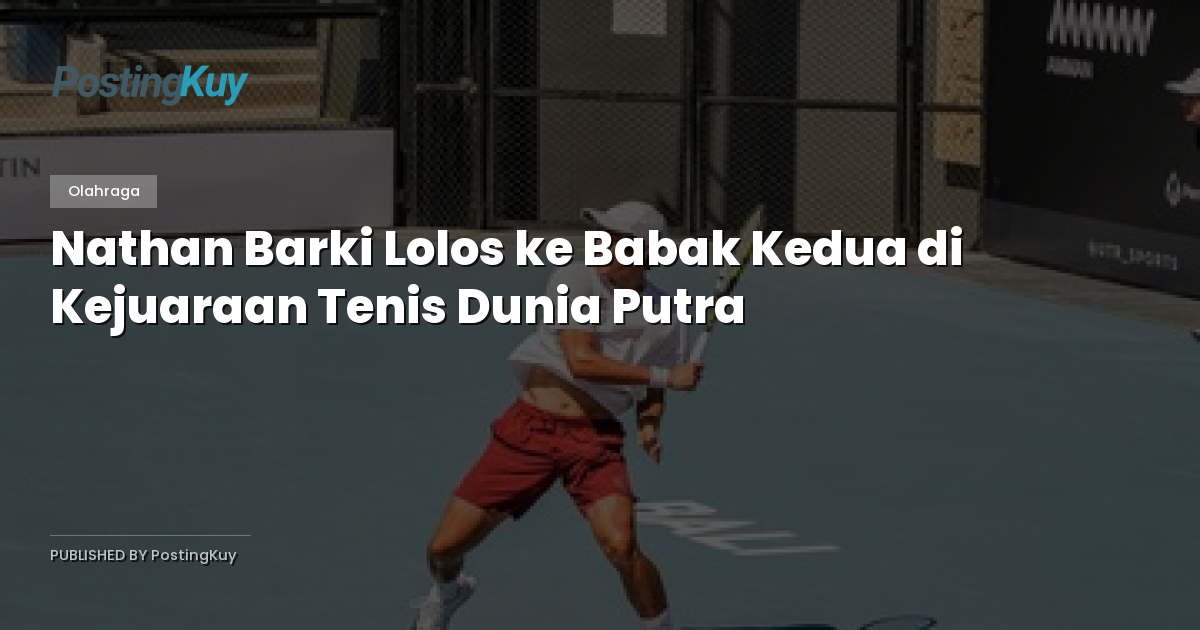 Nathan Barki Lolos ke Babak Kedua di Kejuaraan Tenis Dunia Putra