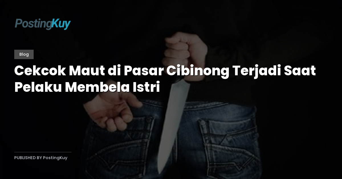 Cekcok Maut di Pasar Cibinong Terjadi Saat Pelaku Membela Istri