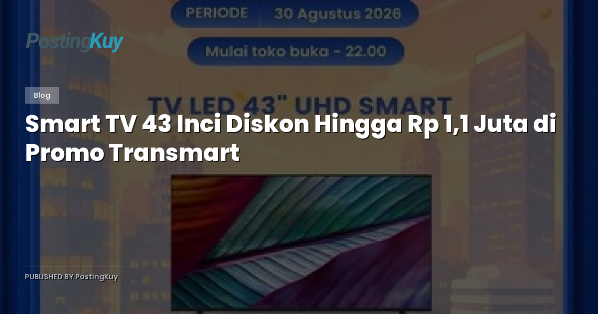 Smart TV 43 Inci Diskon Hingga Rp 1,1 Juta di Promo Transmart