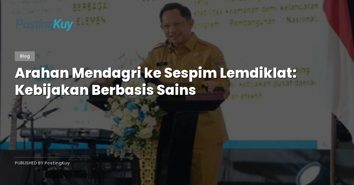Arahan Mendagri ke Sespim Lemdiklat: Kebijakan Berbasis Sains