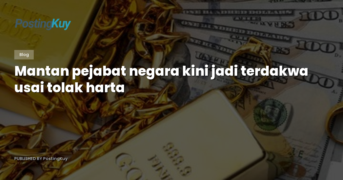 Mantan pejabat negara kini jadi terdakwa usai tolak harta