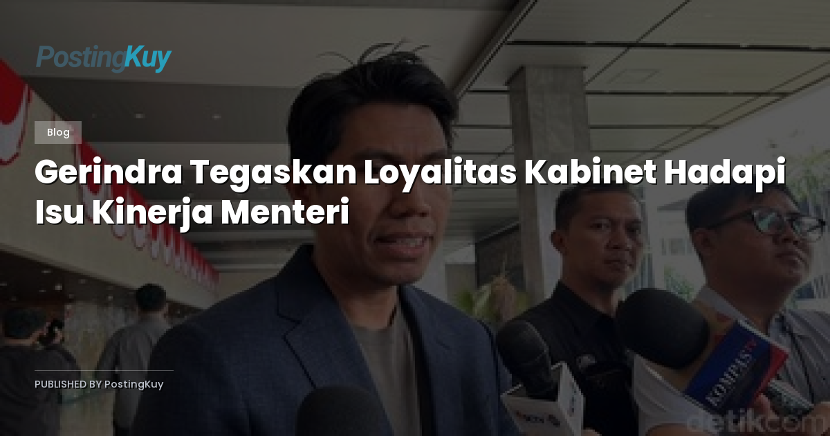 Gerindra Tegaskan Loyalitas Kabinet Hadapi Isu Kinerja Menteri