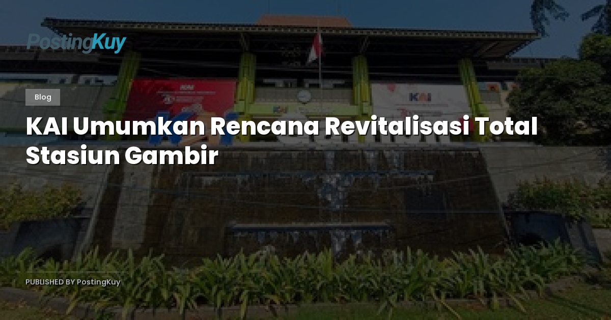 KAI Umumkan Rencana Revitalisasi Total Stasiun Gambir