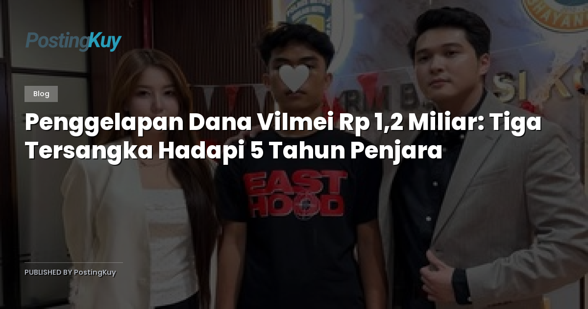 Penggelapan Dana Vilmei Rp 1,2 Miliar: Tiga Tersangka Hadapi 5 Tahun Penjara
